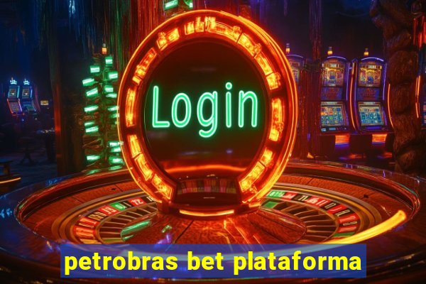 petrobras bet plataforma